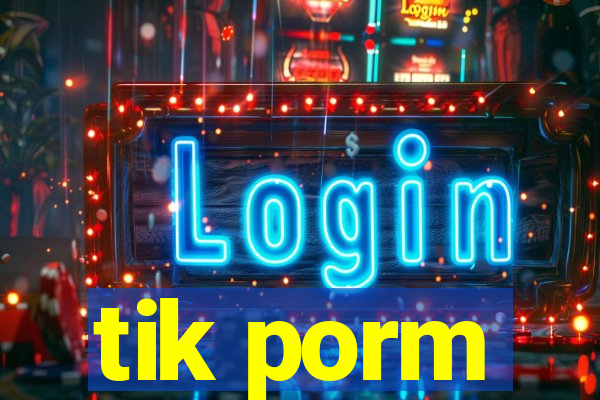 tik porm